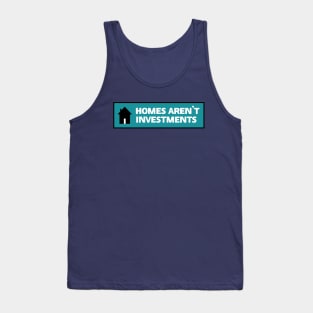 Homes Aren't Investments - End Poverty Tank Top